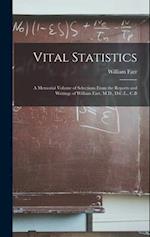 Vital Statistics: A Memorial Volume of Selections From the Reports and Writings of William Farr, M.D., D.C.L., C.B 