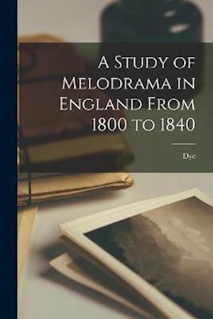 A Study of Melodrama in England From 1800 to 1840