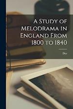 A Study of Melodrama in England From 1800 to 1840 