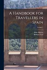 A Handbook for Travellers in Spain; Volume 1 