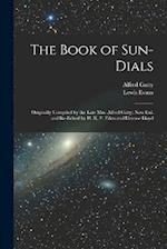 The Book of Sun-Dials: Originally Compiled by the Late Mrs. Alfred Gatty; Now Enl. and Re-Edited by H. K. F. Eden and Eleanor Lloyd 