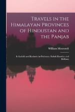 Travels in the Himalayan Provinces of Hindustan and the Panjab: In Ladakh and Kashmir; in Peshawar, Kabul, Kunduz, and Bokhara 