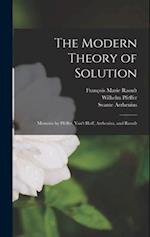 The Modern Theory of Solution: Memoirs by Pfeffer, Van't Hoff, Arrhenius, and Raoult 