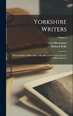 Yorkshire Writers: Richard Rolle of Hampole, an English Father of the Church, and His Followers; Volume 2 