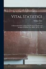 Vital Statistics: A Memorial Volume of Selections From the Reports and Writings of William Farr, M.D., D.C.L., C.B 