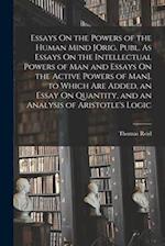 Essays On the Powers of the Human Mind [Orig. Publ. As Essays On the Intellectual Powers of Man and Essays On the Active Powers of Man]. to Which Are 