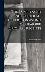 The Experienced English House-Keeper, Consisting of Near 800 Original Receipts 