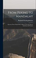 From Peking to Mandalay: A Journey From North China to Burma Through Tibetan Ssuch'uan and Yunnan 