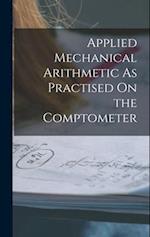 Applied Mechanical Arithmetic As Practised On the Comptometer 