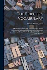 The Printers' Vocabulary: A Collection of Some 2500 Technical Terms, Phrases, Abbreviations, and Other Expressions Mostly Relating to Letterpress Prin