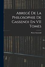 Abregé De La Philosophie De Gassendi En VII Tomes