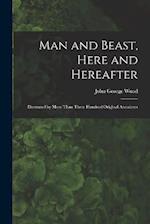 Man and Beast, Here and Hereafter: Illustrated by More Than Three Hundred Original Anecdotes 