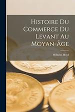 Histoire Du Commerce Du Levant Au Moyan-Âge