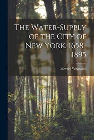 The Water-Supply of the City of New York. 1658-1895