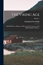 The Viking Age: The Early History, Manners, and Customs of the Ancestors of the English Speaking Nations ...; Volume 1 