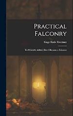 Practical Falconry: To Which Is Added, How I Became a Falconer 