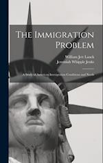 The Immigration Problem: A Study of American Immigration Conditions and Needs 