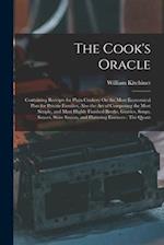 The Cook's Oracle: Containing Receipts for Plain Cookery On the Most Economical Plan for Private Families, Also the Art of Composing the Most Simple, 