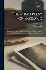 The Minstrelsy of England: A Collection of 200 English Songs With Their Melodies, Popular From the 16Th Century to the Middle of the 18Th Century 