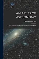 An Atlas of Astronomy: A Series of Seventy-Two Plates, With Introduction and Index 