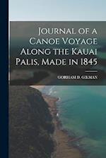 Journal of a Canoe Voyage Along the Kauai Palis, Made in 1845 
