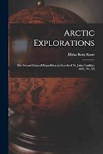 Arctic Explorations: The Second Grinnell Expedition in Search of Sir John Franklin, 1853, '54, '55 