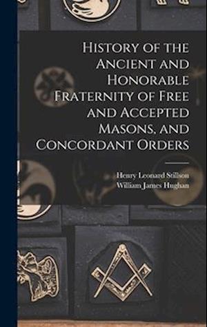 History of the Ancient and Honorable Fraternity of Free and Accepted Masons, and Concordant Orders