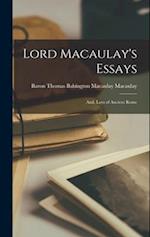 Lord Macaulay's Essays ; And, Lays of Ancient Rome 