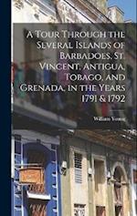 A Tour Through the Several Islands of Barbadoes, St. Vincent, Antigua, Tobago, and Grenada, in the Years 1791 & 1792 