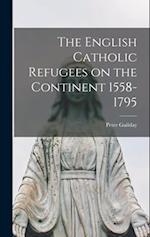 The English Catholic Refugees on the Continent 1558-1795 