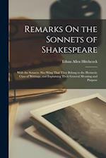 Remarks On the Sonnets of Shakespeare: With the Sonnets. Sho Wing That They Belong to the Hermetic Class of Writings, and Explaining Their General Mea