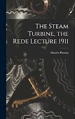 The Steam Turbine, the Rede Lecture 1911 