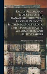 Family Records of Branches of the Hanaford, Thompson, Huckins, Prescott, Smith, Neal, Haley, Lock, Swift, Plumer, Leavitt, Wilson, Green and Allied Fa