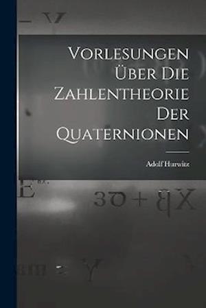 Vorlesungen über die Zahlentheorie der Quaternionen
