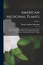 American Medicinal Plants: An Illustrated and Descriptive Guide to the American Plants Used as Homopathic Remedies : Their History, Preparation, Chemi