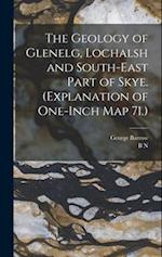 The Geology of Glenelg, Lochalsh and South-east Part of Skye. (Explanation of One-inch map 71.) 