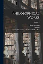 Philosophical Works; Translated by Elizabeth S. Haldane and G.R.T. Ross; Volume 2 