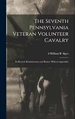 The Seventh Pennsylvania Veteran Volunteer Cavalry; its Record, Reminiscences and Roster; With an Appendix; 