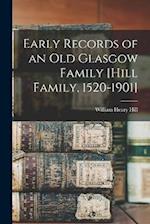 Early Records of an old Glasgow Family [Hill Family, 1520-1901] 