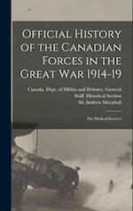 Official History of the Canadian Forces in the Great war 1914-19: The Medical Services 