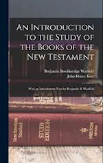 An Introduction to the Study of the Books of the New Testament: With an Introductory Note by Benjamin B. Warfield 