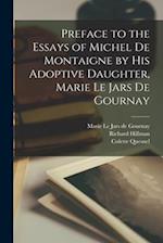 Preface to the Essays of Michel de Montaigne by his Adoptive Daughter, Marie Le Jars de Gournay 