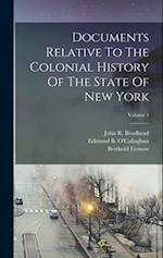 Documents Relative To The Colonial History Of The State Of New York; Volume 1 