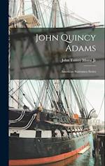 John Quincy Adams: American Statesmen Series 