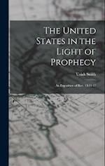 The United States in the Light of Prophecy: An Exposition of Rev. 13:11-17 
