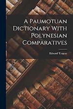 A Paumotuan Dictionary With Polynesian Comparatives 