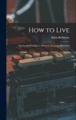 How to Live: Saving and Wasting, or, Domestic Economy Illustrated 