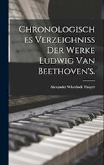 Chronologisches Verzeichniss der Werke Ludwig van Beethoven's.