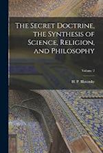 The Secret Doctrine, the Synthesis of Science, Religion, and Philosophy; Volume 2 