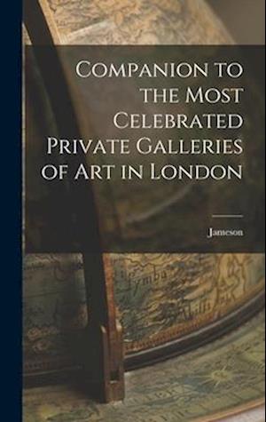 Companion to the Most Celebrated Private Galleries of Art in London